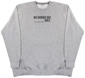 No Human Day. ___ Only. - Huge Oversized Hoodless Hoodie
